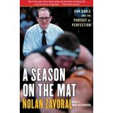 A Season on the Mat: Dan Gable and the Pursuit of Perfection by Zavoral, Nolan (2007) Paperback