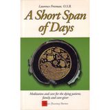 A Short Span of Days Meditation and care for the dying patient, family and care-giver (Inner Journey Series)