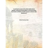 A statistical account of the West India Islandstogether with general descriptions of the Bermudas, Bay Islands and Belize and the Guayana colonies [Hardcover] Richard Swainson Fisher