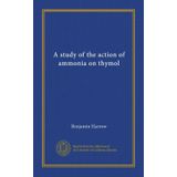 A study of the action of ammonia on thymol