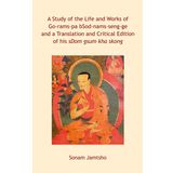 A Study of the Life and Works of Go-rams-pa bSod-nams-seng-ge and a Translation and Critical Edition of his sDom gsum kha skong
