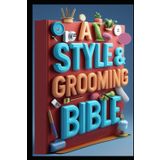 A Style & Grooming Bible: Gentleman Code, Style Mastery Guide, Distinguished Gentleman, Elite Style, Sophisticated Man, The Art of Refined Living
