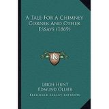 [(A Tale for a Chimney Corner and Other Essays (1869))] [Author: Leigh Hunt] published on (September, 2010)