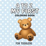A to Z My First Coloring Book: Learn Alphabet and Vocabulary: Activity Workbook for Kids Ages 2-4 Years