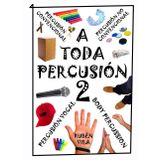 A TODA PERCUSIÓN 2: Body Percussión, Percusión No convencional, Percusión Convencional y Percusión vocal y beatbox