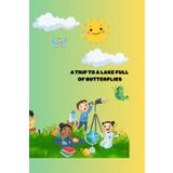 A Trip to a Lake Full of Butterflies: Draw, dream, and discover by the lake