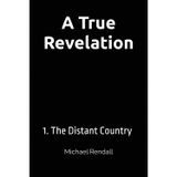 A True Revelation: 1. The Distant Country