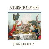 A Turn To Empire: The Rise Of Imperial Liberalism In Britain And France