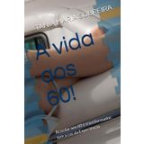 A vida aos 60!: Acordar aos 60 é transformador, tem a cor da Experiência