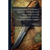 A Vision for Air Force Special Operations MQ-1 Predator Unmanned Aerial Vehicle Operations