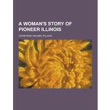 A Woman's Story of Pioneer Illinois