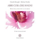 Abbi cura dei sogni. Mano nella mano fino al tuo ikigai. L'arte di realizzarti (La medicina per l'anima)