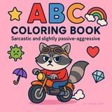 ABC Coloring Book: Sarcastic and slightly passive-aggressive