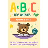ABC dos Animais: Aprende e Pinta: Um livro divertido para aprender o alfabeto com animais e ilustrações para colorir