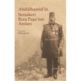 ABDÜLHAMİD'İN SERASKERI RIZA PAŞA'NIN ANILARI - MAHIR AYDIN