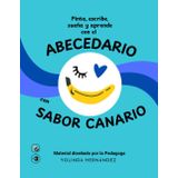 Abecedario con sabor canario: Pinta, escribe, sueña y aprende. Ideal para chinijos/as a partir de tres años.