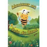 Abenteuer mit Bella die Biene - Kinderbuch mit Gute Nacht Geschichten für Kinder 3-6 Jahre: Kinderbuch mit Gute Nacht Geschichten für Kinder 3-6 Jahre