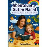 Abenteuer zur Guten Nacht: 10 Vorlesegeschichten für Kinder ab 4 Jahren