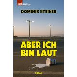 Aber ich bin laut: Roman