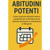 ABITUDINI POTENTI: metodo guidato di 90 giorni per creare costanza, equilibrio e crescita personale