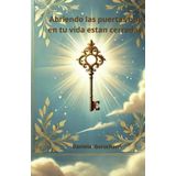 Abriendo las puertas que en tu vida están cerradas: Diario espiritual de 30 días con reflexiones, escritura guiada y conexión con Dios para sanar ... caminos y transformar tu vida desde el alma