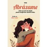 Abrázame: Cómo un acto tan simple puede transformar nuestras vidas