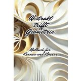 Abstrakt trifft Geometrie Din A5: Malbuch für Kenner und Könner