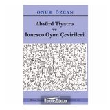 Absürd Tiyatro Ve Ionesco Oyun Çevirileri - Onur Özcan