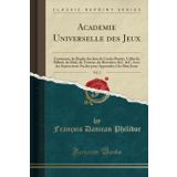 Academie Universelle Des Jeux, Vol. 2: Contenant, Les Regles Des Jeux de Cartes Permis, Celles Du Billard, Du Mail, Du Trictrac, Du Revertier, &c. &c. ... � Les Bien Jouer (Classic Reprint)