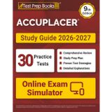 ACCUPLACER Study Guide 2026-2027: 30 Practice Tests + Online Exam Simulator + ACCUPLACER Test Prep Book Covering Math, Reading, Writing, and Essay: [9th Edition]