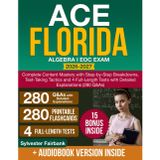Ace Florida Algebra I EOC Exam: Complete Content Mastery with Step-by-Step Breakdowns, Test-Taking Tactics and 4 Full-Length Tests with Detailed Explanations (280 Q&As)