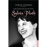 Açelya Patikası'nda Geçen Bir Ömür Sylvia Plath Timur Sönmez