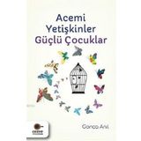 Acemi Yetişkinler Güçlü Çocuklar - Gonca Anıl