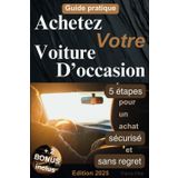 Achetez votre voiture d'occasion: 5 étapes pour un achat sécurisé et sans regret. Edition 2025.