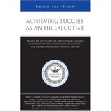 Achieving Success as an HR Executive: Leading HR Executives on Developing a Personal Management Style, Overcoming Challenges, and Understanding Key Business Drivers