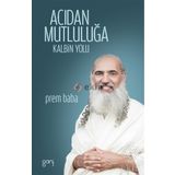 Acıdan Mutluluğa - Sri Prem Baba Sri Prem Baba