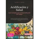 Acidificación y Salud: Guía Completa para la Desacidificación del Cuerpo (Equilibrio ácido-base, Band 1)