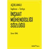 AÇIKLAMALI İNGİLİZCE-TÜRKÇE İNŞAAT MÜHENDİSLİĞİ SÖZLÜĞÜ - GÜNER ÜNAL