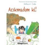 Acıkmadım Ki! - Rebecca Cobb