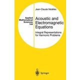 Acoustic and Electromagnetic Equations: Integral Representations for Harmonic Problems (Applied Mathematical Sciences) by Jean-Claude Nedelec (2001-03-30)