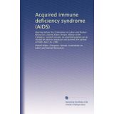 Acquired immune deficiency syndrome (AIDS)