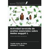 Actividad larvicida de aceites esenciales sobre Aedes aegypti L: Control alternativo de vectores