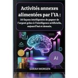 Activités annexes alimentées par l'IA: 50 façons intelligentes de gagner de l'argent grâce à l'intelligence artificielle, aujourd'hui et demain.