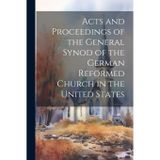 Acts and Proceedings of the General Synod of the German Reformed Church in the United States