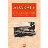 ADAKALE - EUGENIA POPESCU-JUDETZ