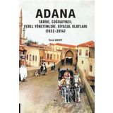 Adana Tarihi, Coğrafyası, Yerel Yönetimleri, Siyasal Olayları (1832 2014) /