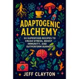 Adaptogenic Alchemy: 50 Superfood Recipes to Crush Stress, Boost Immunity, and Outperform Burnout - Herbal Remedies for Stress Relief, Immune Support ... Stress, Ignite Vitality, and Defeat Burnout)