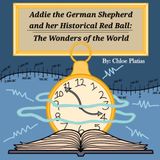 Addie the German Shepherd and her Historical Red Ball: The Wonders of the World