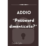 ADDIO "Password dimenticata?: Il tuo organizzatore di password: taccuino per non dimenticare nomi utente, password e dettagli di accesso. Tutto in un comodo diario!