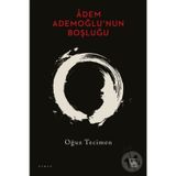 Adem Ademoğlu’nun Boşluğu - Oğuz Tecimen
